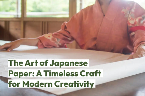 The Art of Japanese Paper: A Timeless Craft for Modern Creativity